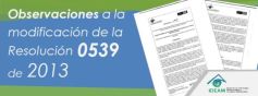 Observaciones a la modificación de la Resolución 0539 de 2013